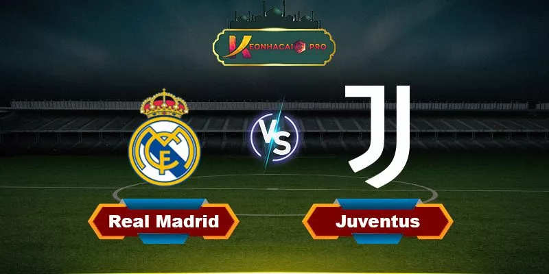 Soi Kèo Real Madrid Vs Juventus