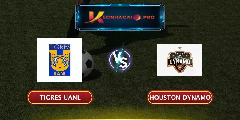 SOI KÈO TIGRES UANL VS HOUSTON DYNAMO