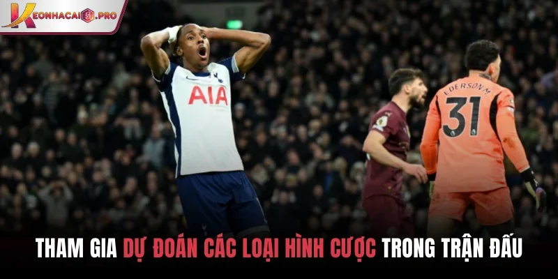 Tham gia dự đoán các loại hình cược trong trận đấu